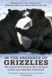 Icon image In the Presence of Grizzlies: The Ancient Bond Between Men And Bears