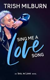 Icon image Sing Me a Love Song: An Idol in Love K-Pop Romance