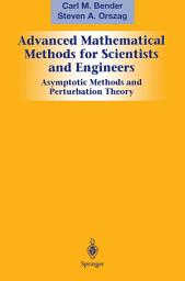 Icon image Advanced Mathematical Methods for Scientists and Engineers I: Asymptotic Methods and Perturbation Theory