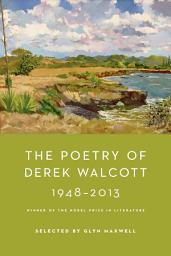 Icon image The Poetry of Derek Walcott 1948-2013