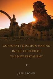 Icon image Corporate Decision-Making in the Church of the New Testament