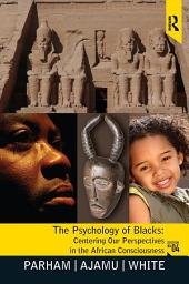 Icon image Psychology of Blacks: Centering Our Perspectives in the African Consciousness, Edition 4