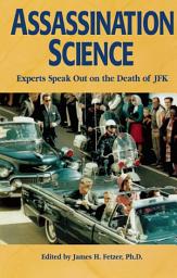 Icon image Assassination Science: Experts Speak Out on the Death of JFK