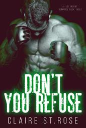 Icon image Don't You Refuse: A Bad Boy MMA Fighter Romance