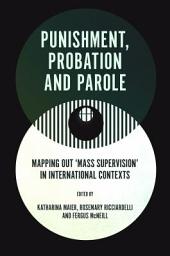 Icon image Punishment, Probation and Parole: Mapping out ‘Mass Supervision’ in International Contexts