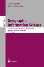 Icon image Geographic Information Science: Second International Conference, GIScience 2002, Boulder, CO, USA, September 25-28, 2002. Proceedings