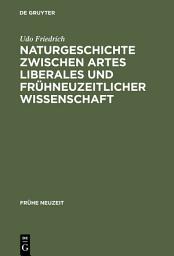 Icon image Naturgeschichte zwischen artes liberales und frühneuzeitlicher Wissenschaft: Conrad Gessners "Historia animalium" und ihre volkssprachliche Rezeption