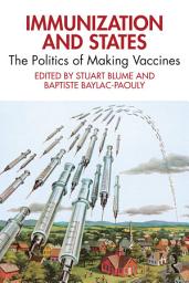 Icon image Immunization and States: The Politics of Making Vaccines