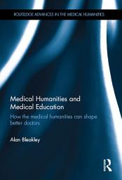 Icon image Medical Humanities and Medical Education: How the medical humanities can shape better doctors