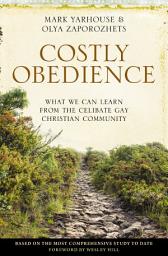 Icon image Costly Obedience: What We Can Learn from the Celibate Gay Christian Community