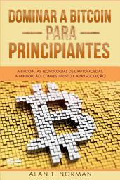 Icon image Dominar a bitcoin para principiantes: A bitcoin, as tecnologias de criptomoedas, a mineração, o investimento e a negociação