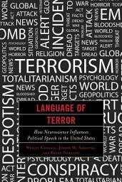 Icon image Language of Terror: How Neuroscience Influences Political Speech in the United States