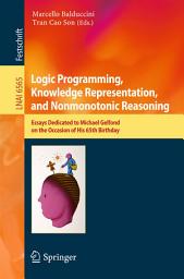 Icon image Logic Programming, Knowledge Representation, and Nonmonotonic Reasoning: Essays Dedicated to Michael Gelfond on the Occasion of His 65th Birthday