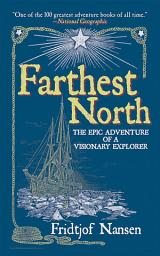 Icon image Farthest North: The Epic Adventure of a Visionary Explorer