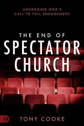 Icon image The End of Spectator Church: Answering God's Call to Full Engagement