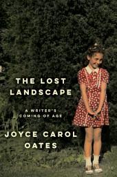 Icon image The Lost Landscape: A Writer's Coming of Age