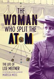 Icon image The Woman Who Split the Atom: The Life of Lise Meitner