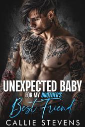 Icon image Unexpected Baby For My Brother's Best Friend: An Age Gap Rockstar Romance