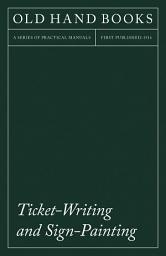 Icon image Ticket-Writing and Sign-Painting: With an Introductory Essay by Frederic W. Goudy