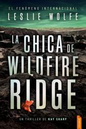 Icon image La chica de Wildfire Ridge: Un thriller trepidante y adictivo de suspense