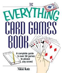 Icon image The Everything Card Games Book: A complete guide to over 50 games to please any crowd