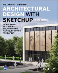 Icon image Architectural Design with SketchUp: 3D Modeling, Extensions, BIM, Rendering, Making, Scripting, and Layout, Edition 3