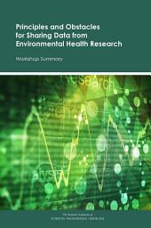 Icon image Principles and Obstacles for Sharing Data from Environmental Health Research: Workshop Summary