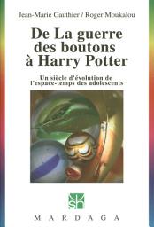 Icon image De La guerre des boutons à Harry Potter: Un siècle d'évolution de l'espace-temps des adolescents