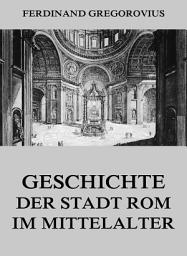 Icon image Geschichte der Stadt Rom im Mittelalter: eBook Edition