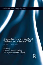 Icon image Knowledge Networks and Craft Traditions in the Ancient World: Material Crossovers