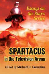 Icon image Spartacus in the Television Arena: Essays on the Starz Series