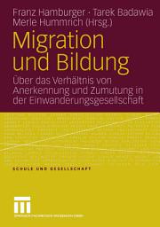 Icon image Migration und Bildung: Über das Verhältnis von Anerkennung und Zumutung in der Einwanderungsgesellschaft