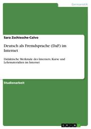 Icon image Deutsch als Fremdsprache (DaF) im Internet: Didaktische Merkmale des Internets, Kurse und Lehrmaterialien im Internet