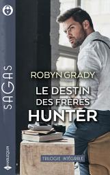 Icon image Le destin des frères Hunter: Une incontrôlable passion - Le goût de la tentation - Passion pour une inconnue