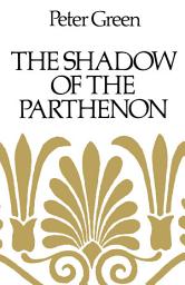 Icon image The Shadow of the Parthenon: Studies in Ancient History and Literature