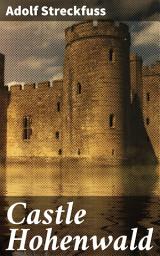 Icon image Castle Hohenwald: Intrigue, Love, and Betrayal in a Majestic 17th Century Castle