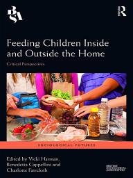 Icon image Feeding Children Inside and Outside the Home: Critical Perspectives