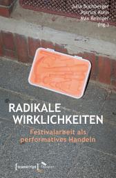 Icon image Radikale Wirklichkeiten: Festivalarbeit als performatives Handeln