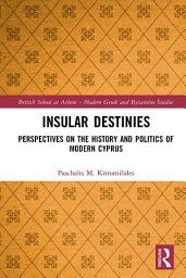 Icon image Insular Destinies: Perspectives on the history and politics of modern Cyprus