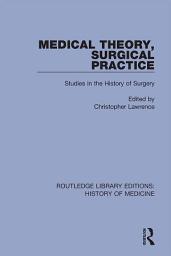 Icon image Medical Theory, Surgical Practice: Studies in the History of Surgery