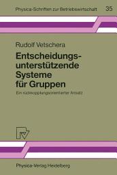 Icon image Entscheidungsunterstützende Systeme für Gruppen: Ein rückkopplungsorientierter Ansatz