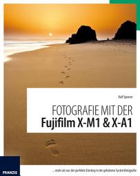 Icon image Fotografie mit der Fujifilm X-M1 & X-A1: Mehr als nur der perfekte Einstieg in die gehobene Systemfotografie