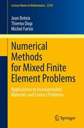 Icon image Numerical Methods for Mixed Finite Element Problems: Applications to Incompressible Materials and Contact Problems