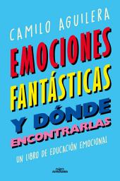 Icon image Emociones fantásticas (y dónde encontrarlas): Un libro de educación emocional