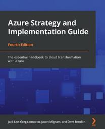 Icon image Azure Strategy and Implementation Guide: The essential handbook to cloud transformation with Azure, 4th Edition, Edition 4