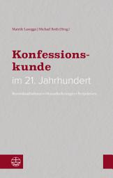 Icon image Konfessionskunde im 21. Jahrhundert: Bestandsaufnahmen, Herausforderungen, Perspektiven