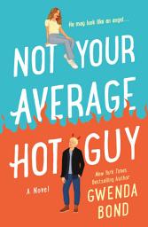 Icon image Not Your Average Hot Guy: A Novel