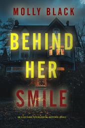 Icon image Behind Her Smile (An Elise Close Psychological Thriller—Book Two)