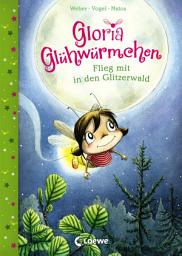 Icon image Gloria Glühwürmchen (Band 4) - Flieg mit in den Glitzerwald: Kinderbuch zum Vorlesen und ersten Selberlesen für Kinder ab 5 Jahre