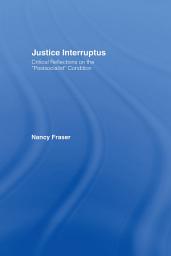 Icon image Justice Interruptus: Critical Reflections on the "Postsocialist" Condition